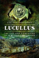 Lucullus: The Life and and Campaigns of a Roman Conqueror-9781473883611