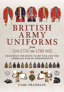 British Army Uniforms of the American Revolution 1751 - 1783-9781473886667