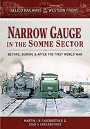 Allied Railways of the Western Front - Narrow Gauge in the Somme Sector : Before, During and After the First World War-9781473887633