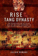 Rise of the Tang Dynasty : The Reunification of China and the Military Response to the Steppe Nomads (AD581-626)-9781473887770