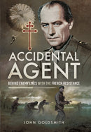 Accidental Agent: Behind Enemy Lines with the French Resistance-9781473887817