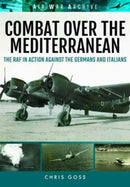 Combat Over the Mediterranean : The RAF in Action Against the Germans and Italians Through Rare Archive Photographs-9781473889439