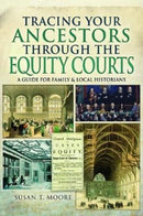 Tracing Your Ancestors Through the Equity Courts : A Guide for Family and Local Historians-9781473891661