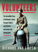 Volunteers : The Incredible Story of Kitchener's Army Through Soldiers' and Civilians' Own Words and Photographs-9781473891869