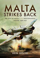 Malta Strikes Back : The Role of Malta in the Mediterranean Theatre 1940-1942-9781473892446