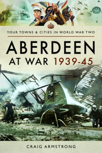 Aberdeen at War 1939-45-9781473899162