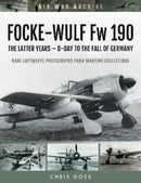 FOCKE-WULF Fw 190 : The Latter Years - Prototypes to the Fall of Germany-9781473899407