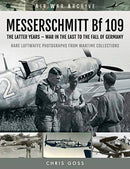 MESSERSCHMITT Bf 109 : The Latter Years - War in the East to the Fall of Germany-9781473899483