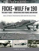 FOCKE-WULF Fw 190 : The Early Years - Operations Over France and Britain-9781473899568