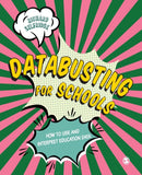 Databusting for Schools : How to Use and Interpret Education Data-9781473963504