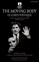 The Moving Body (Le Corps Poetique) : Teaching Creative Theatre-9781474244763