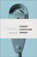 Street Furniture Design : Contesting Modernism in Post-War Britain-9781474245616