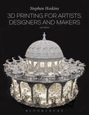 3D Printing for Artists, Designers and Makers-9781474248679