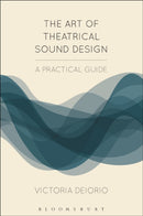 The Art of Theatrical Sound Design : A Practical Guide-9781474257800