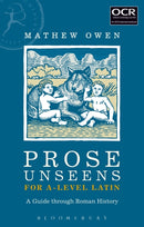 Prose Unseens for A-Level Latin : A Guide through Roman History-9781474269162