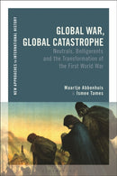 Global War, Global Catastrophe : Neutrals, Belligerents and the Transformations of the First World War-9781474275859