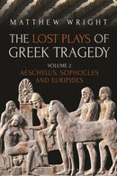 The Lost Plays of Greek Tragedy (Volume 2) : Aeschylus, Sophocles and Euripides-9781474276474
