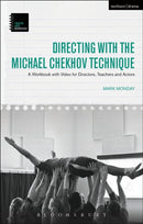 Directing with the Michael Chekhov Technique : A Workbook with Video for Directors, Teachers and Actors-9781474284035