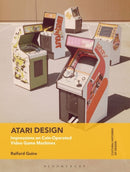 Atari Design : Impressions on Coin-Operated Video Game Machines-9781474284547