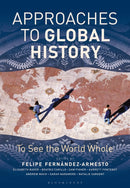 Approaches to Global History : To See the World Whole-9781474286633