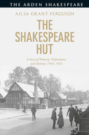 The Shakespeare Hut : A Story of Memory, Performance and Identity, 1916-1923-9781474295840