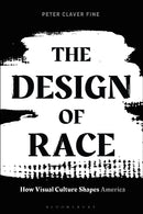 The Design of Race : How Visual Culture Shapes America-9781474299572