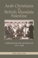 Arab Christians in British Mandate Palestine : Communalism and Nationalism, 1917-1948-9781474409247