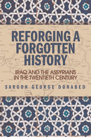 Reforging a Forgotten History : Iraq and the Assyrians in the Twentieth Century-9781474412124