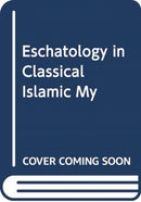 ESCHATOLOGY IN CLASSICAL ISLAMIC MY