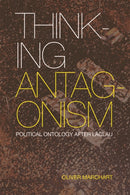 Thinking Antagonism : Political Ontology after Laclau-9781474413312