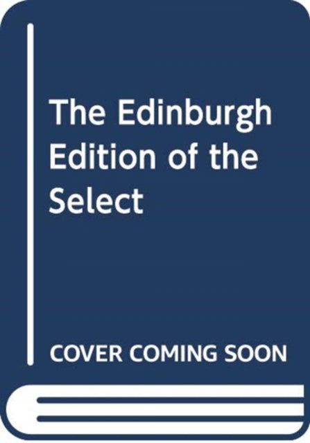 THE EDINBURGH EDITION OF THE SELECT