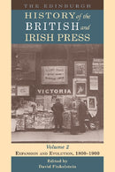 The Edinburgh History of the British and Irish Press, Volume 2 : Expansion and Evolution, 1800-1900-9781474424882