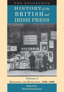 The Edinburgh History of the British and Irish Press, Volume 2 : Expansion and Evolution, 1800-1900-9781474424899
