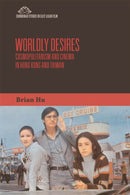Worldly Desires : Cosmopolitanism and Cinema in Hong Kong and Taiwan-9781474428460
