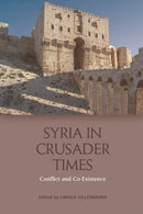 Syria in Crusader Times : Conflict and Co-Existence-9781474429719
