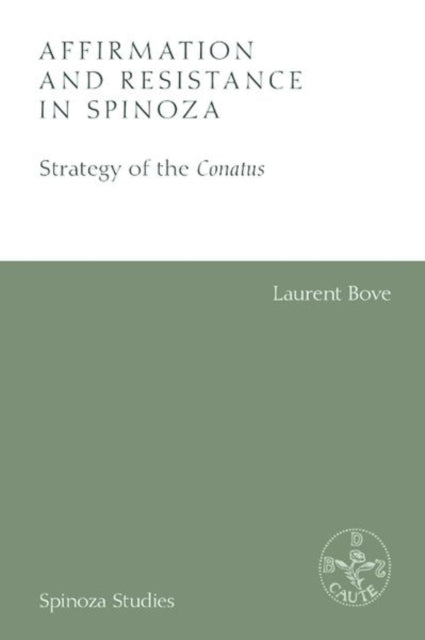 Affirmation and Resistance in Spinoza : The Strategy of the Conatus-9781474430579