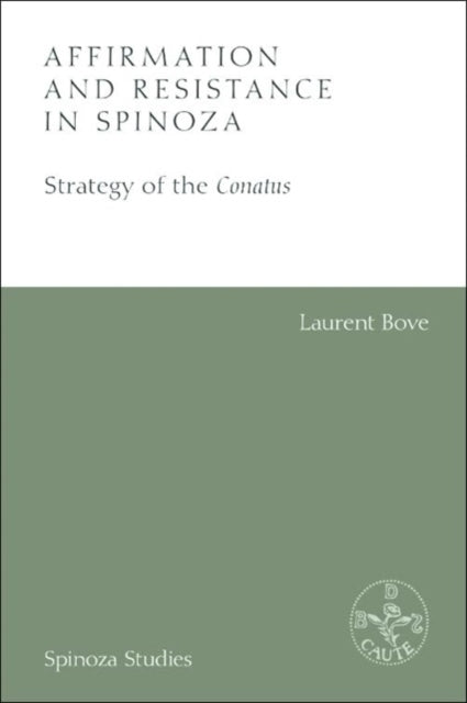 Affirmation and Resistance in Spinoza : The Strategy of the Conatus-9781474430586