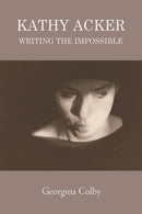 Kathy Acker : Writing the Impossible-9781474431545
