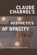 Claude Chabrol's Aesthetics of Opacity-9781474431866