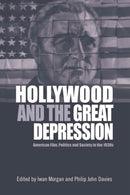 Hollywood and the Great Depression : American Film, Politics and Society in the 1930s-9781474431927