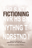 Fictioning : The Myth-Functions of Contemporary Art and Philosophy-9781474432405