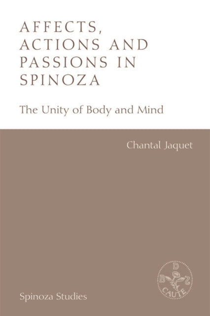Affects, Actions and Passions in Spinoza : The Unity of Body and Mind-9781474433198