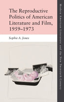 The Reproductive Politics of American Literature and Film, 1959-1973-9781474433303