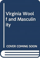 VIRGINIA WOOLF AND MASCULINITY-9781474433433
