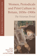Women, Periodicals and Print Culture in Britain, 1830s-1900s : The Victorian Period-9781474433914
