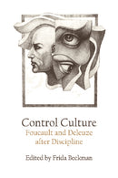 Control Culture : Foucault and Deleuze after Discipline-9781474436762