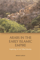 Arabs in the Early Islamic Empire : Exploring al-Azd Tribal Identity-9781474436809