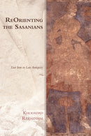 ReOrienting the Sasanians : East Iran in Late Antiquity-9781474437783