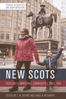 New Scots : Scotland's Immigrant Communities since 1945-9781474437882