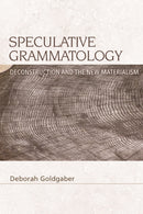 Speculative Grammatology : Deconstruction and the New Materialism-9781474438346